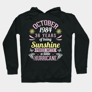 October 1984 Happy 36 Years Of Being Sunshine Mixed A Little Hurricane Birthday To Me You Hoodie